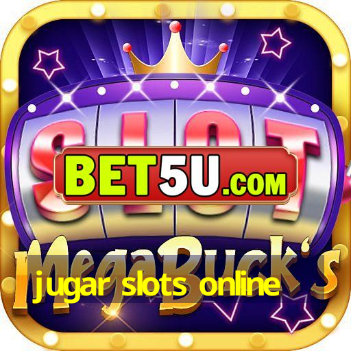 jugar slots online